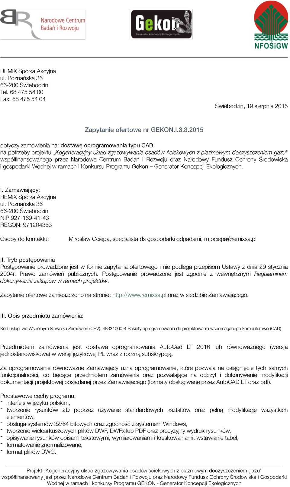 3.2015 dotyczy zamówienia na: dostawę oprogramowania typu CAD na potrzeby projektu Kogeneracyjny układ zgazowywania osadów ściekowych z plazmowym doczyszczeniem gazu" współfinansowanego przez