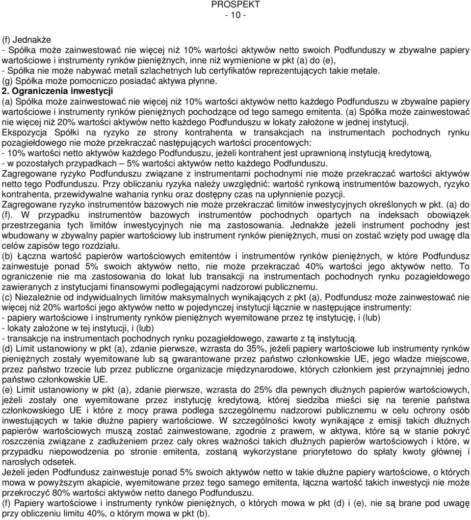 Ograniczenia inwestycji (a) Spółka mo e zainwestowa nie wi cej ni 10% wartoaci aktywów netto ka dego Podfunduszu w zbywalne papiery wartoaciowe i instrumenty rynków pieni nych pochodz ce od tego