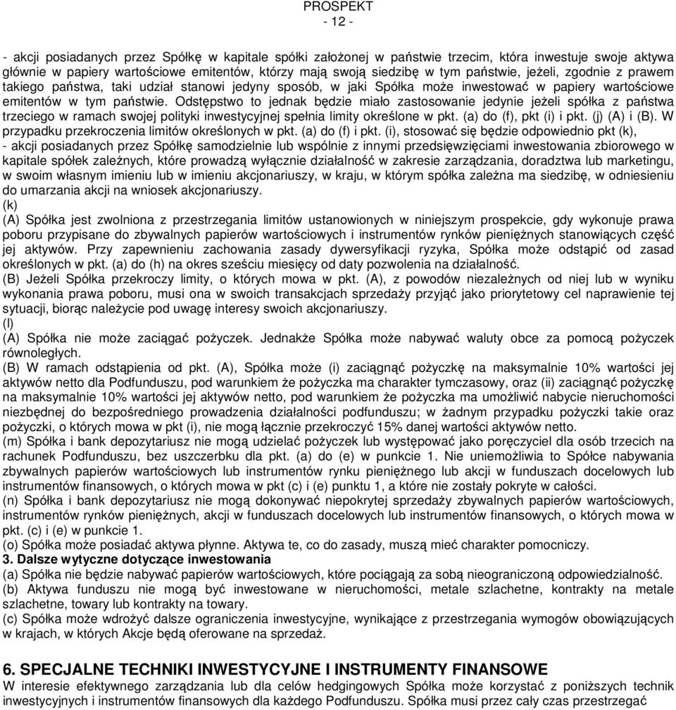 Odst pstwo to jednak b dzie miało zastosowanie jedynie je eli spółka z pa stwa trzeciego w ramach swojej polityki inwestycyjnej spełnia limity okrealone w pkt. (a) do (f), pkt (i) i pkt.