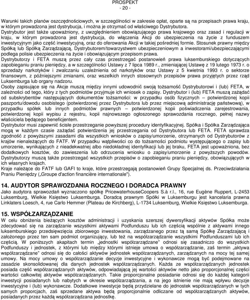 Dystrybutor jest tak e upowa niony, z uwzgl dnieniem obowi zuj cego prawa krajowego oraz zasad i regulacji w kraju, w którym prowadzona jest dystrybucja, do wł czenia Akcji do ubezpieczenia na ycie z