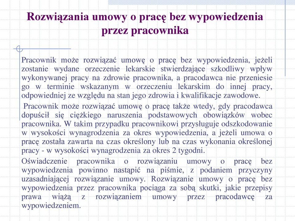 zawodowe. Pracownik może rozwiązać umowę o pracę także wtedy, gdy pracodawca dopuścił się ciężkiego naruszenia podstawowych obowiązków wobec pracownika.