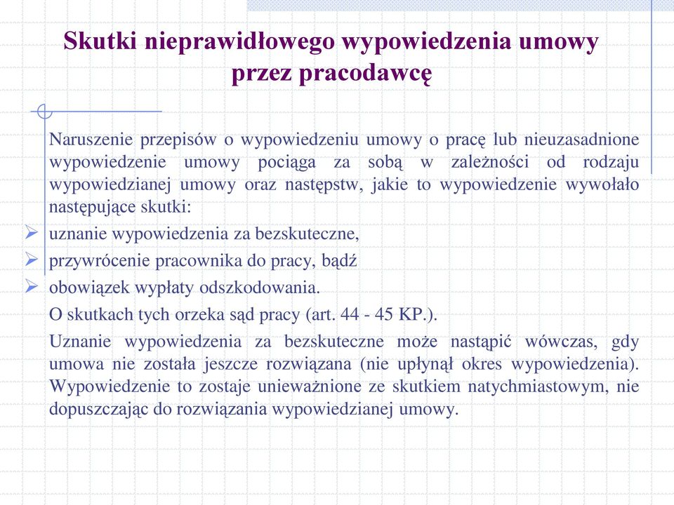 do pracy, bądź obowiązek wypłaty odszkodowania. O skutkach tych orzeka sąd pracy (art. 44-45 KP.).