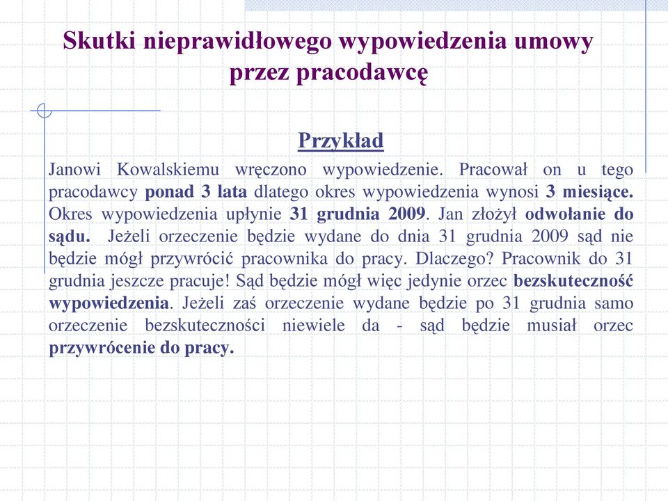 Jan złożył odwołanie do sądu. Jeżeli orzeczenie będzie wydane do dnia 31 grudnia 2009 sąd nie będzie mógł przywrócić pracownika do pracy. Dlaczego?