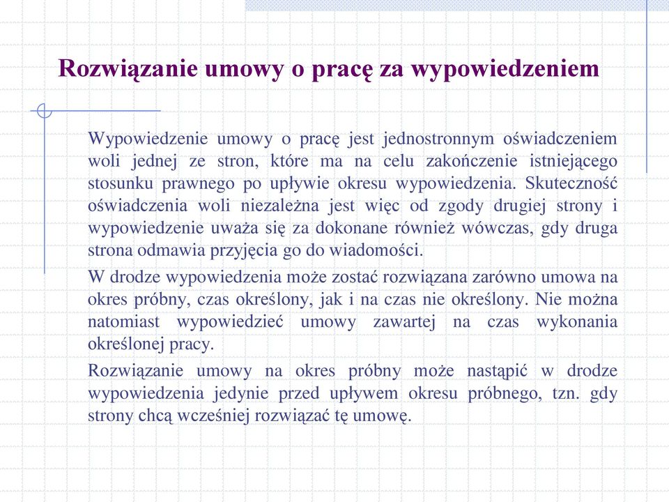 Skuteczność oświadczenia woli niezależna jest więc od zgody drugiej strony i wypowiedzenie uważa się za dokonane również wówczas, gdy druga strona odmawia przyjęcia go do wiadomości.