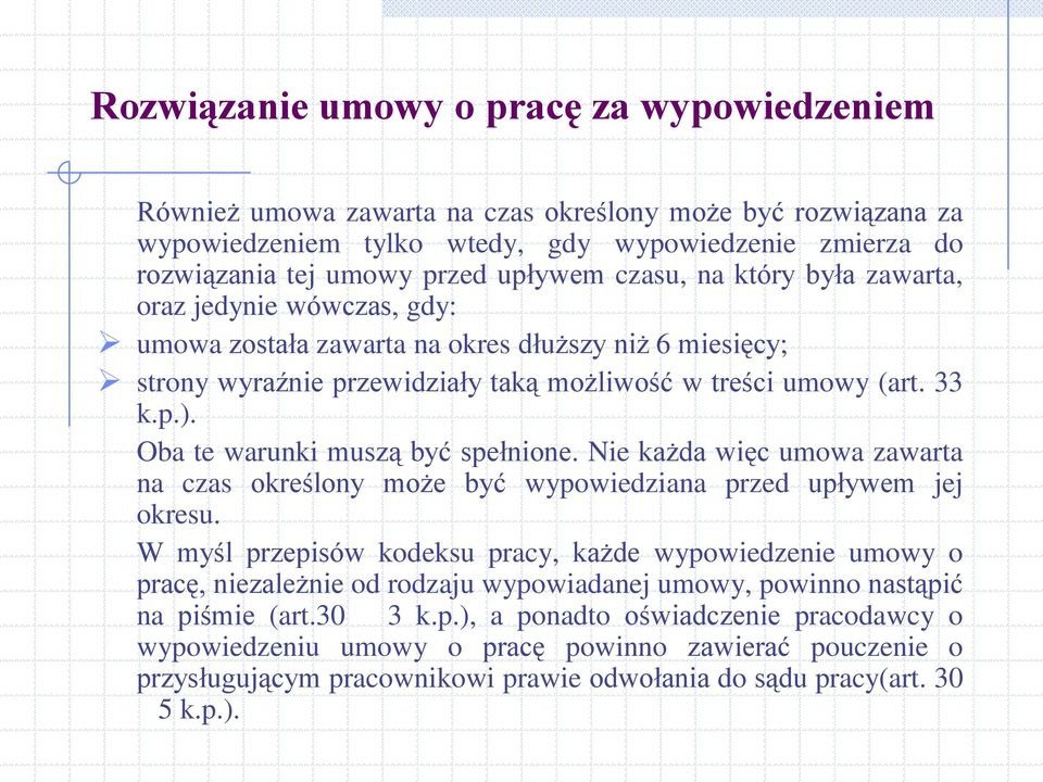 Oba te warunki muszą być spełnione. Nie każda więc umowa zawarta na czas określony może być wypowiedziana przed upływem jej okresu.