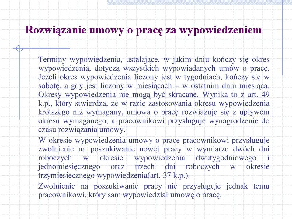 p., który stwierdza, że w razie zastosowania okresu wypowiedzenia krótszego niż wymagany, umowa o pracę rozwiązuje się z upływem okresu wymaganego, a pracownikowi przysługuje wynagrodzenie do czasu