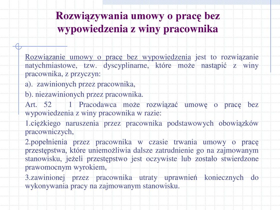 52 1 Pracodawca może rozwiązać umowę o pracę bez wypowiedzenia z winy pracownika w razie: 1.ciężkiego naruszenia przez pracownika podstawowych obowiązków pracowniczych, 2.