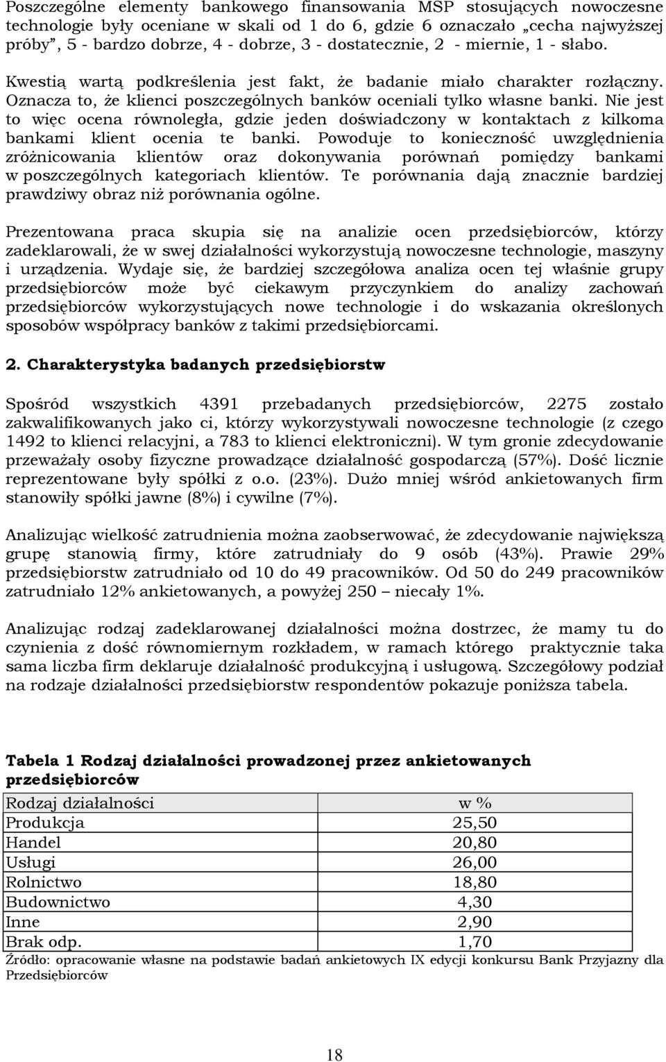 Nie jest to więc ocena równoległa, gdzie jeden doświadczony w kontaktach z kilkoma bankami klient ocenia te banki.