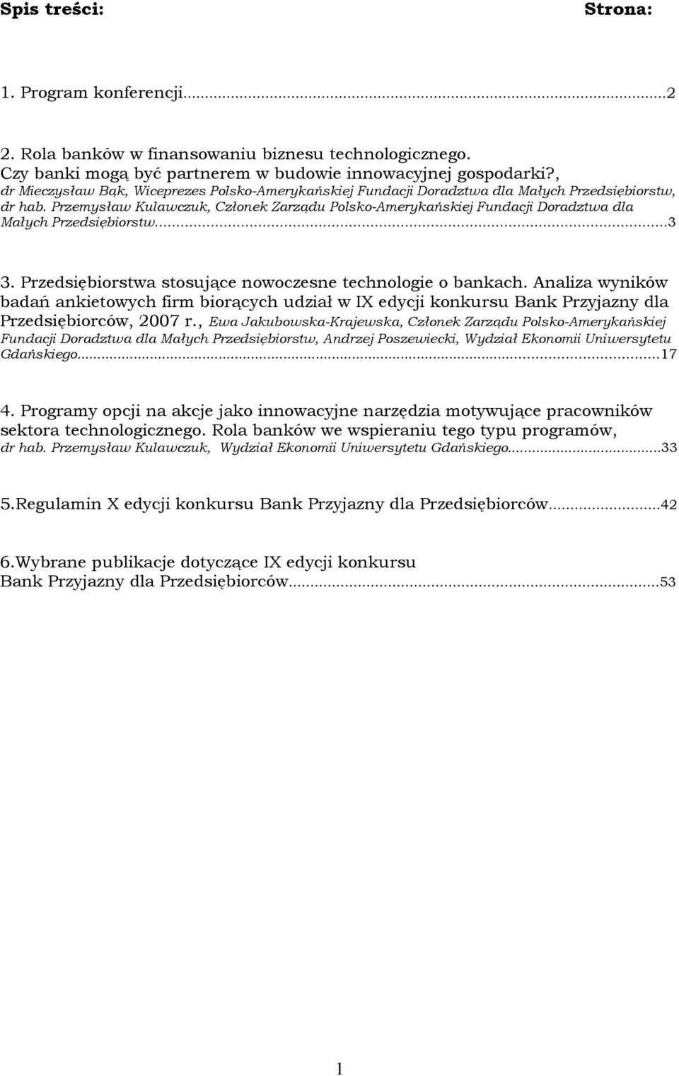 Przemysław Kulawczuk, Członek Zarządu Polsko-Amerykańskiej Fundacji Doradztwa dla Małych Przedsiębiorstw...3 3. Przedsiębiorstwa stosujące nowoczesne technologie o bankach.