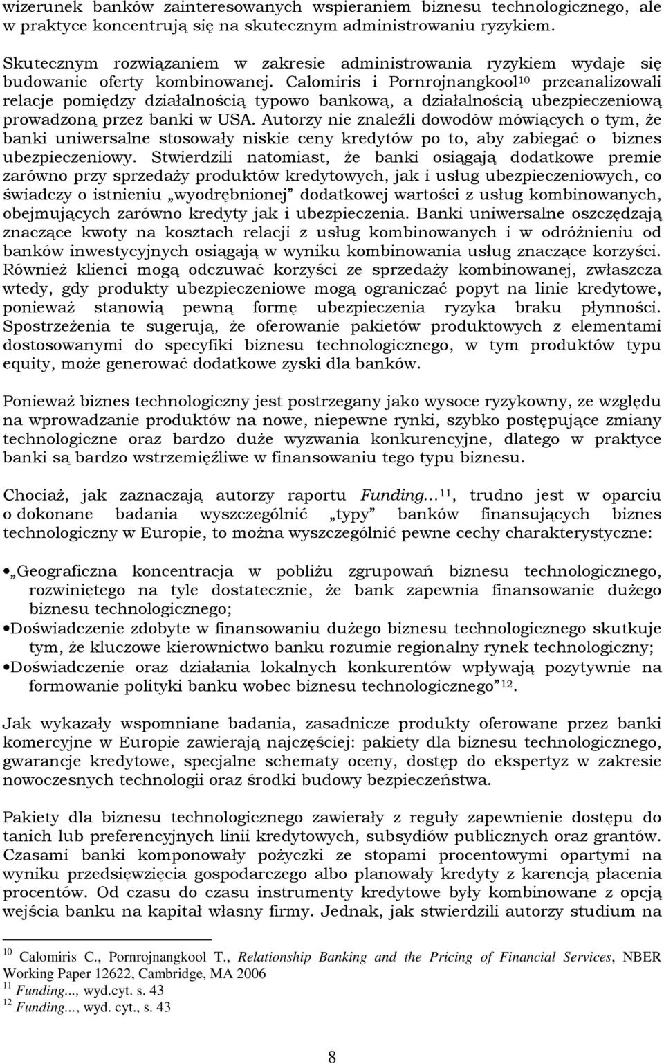 Calomiris i Pornrojnangkool 10 przeanalizowali relacje pomiędzy działalnością typowo bankową, a działalnością ubezpieczeniową prowadzoną przez banki w USA.