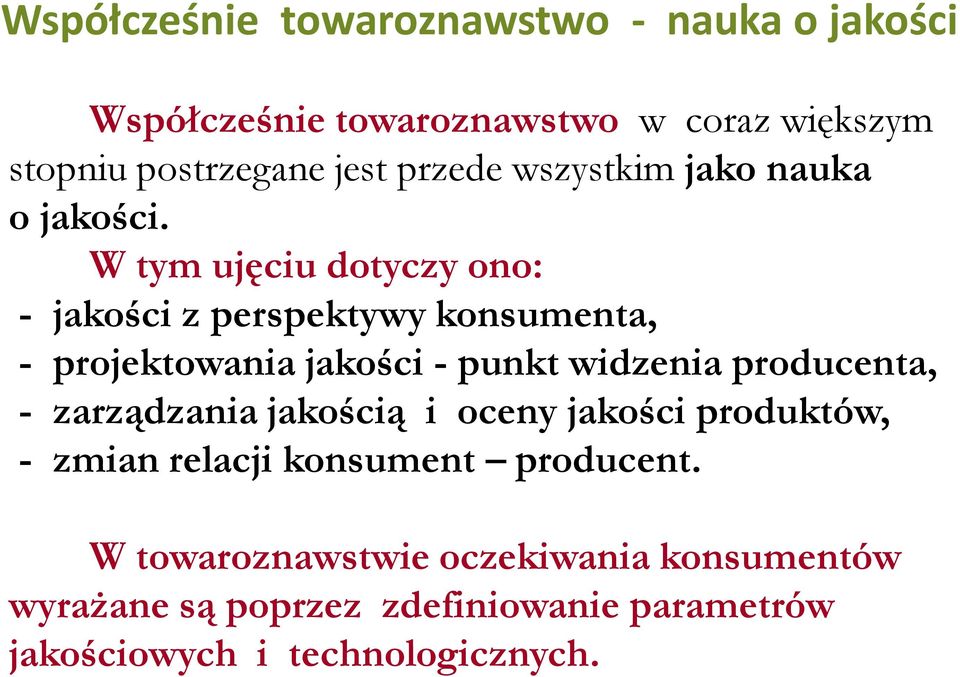 W tym ujęciu dotyczy ono: - jakości z perspektywy konsumenta, - projektowania jakości - punkt widzenia producenta, -