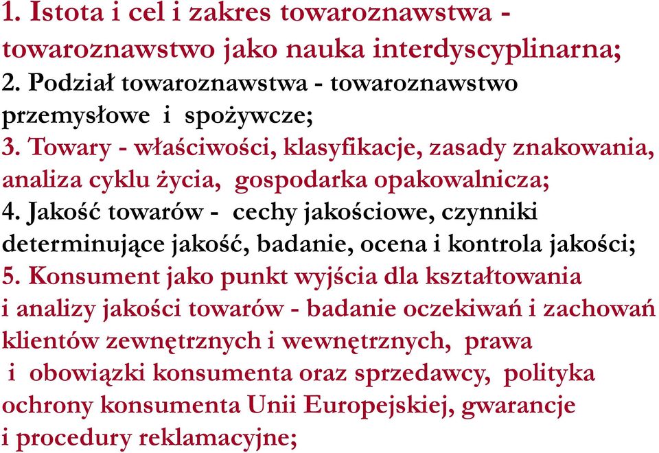 Jakość towarów - cechy jakościowe, czynniki determinujące jakość, badanie, ocena i kontrola jakości; 5.