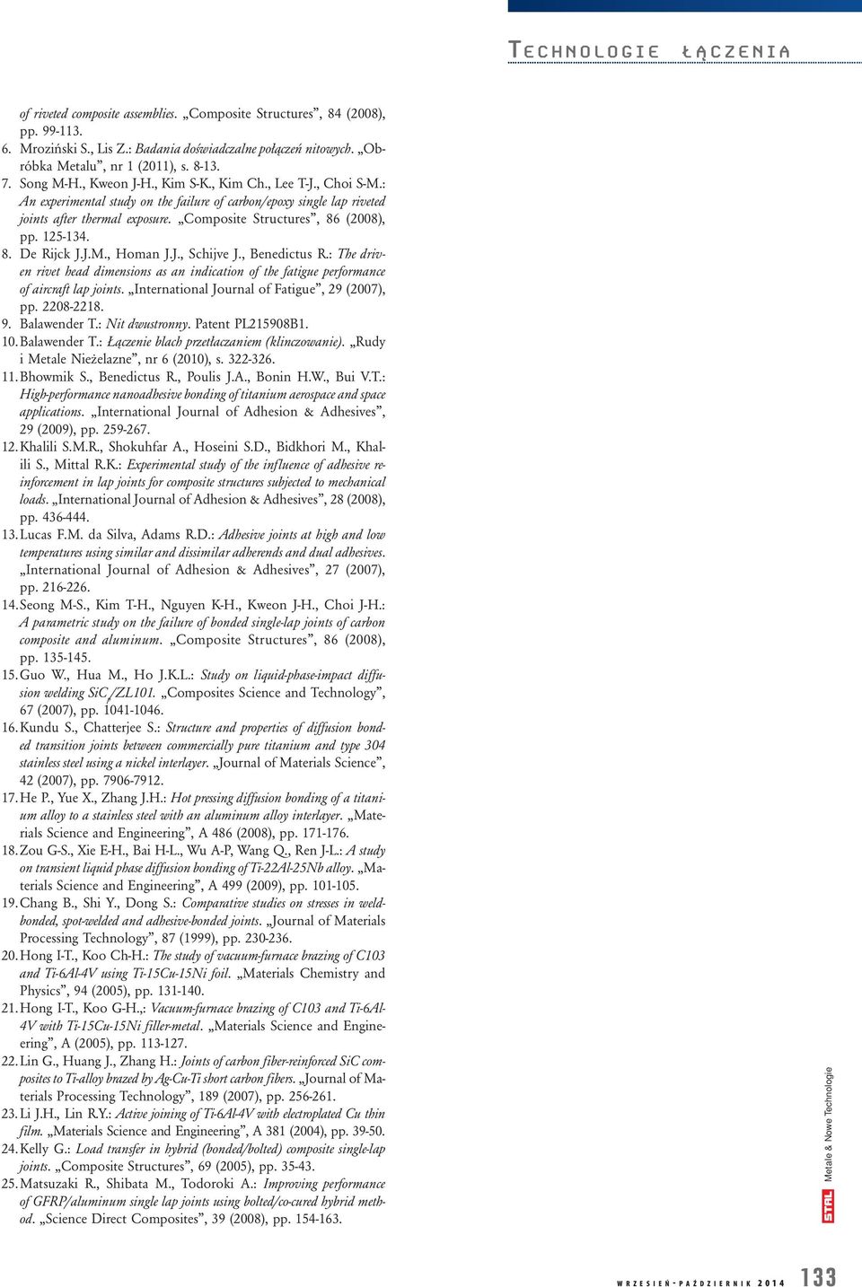 125-134. 8. De Rijck J.J.M., Homan J.J., Schijve J., Benedictus R.: The driven rivet head dimensions as an indication of the fatigue performance of aircraft lap joints.