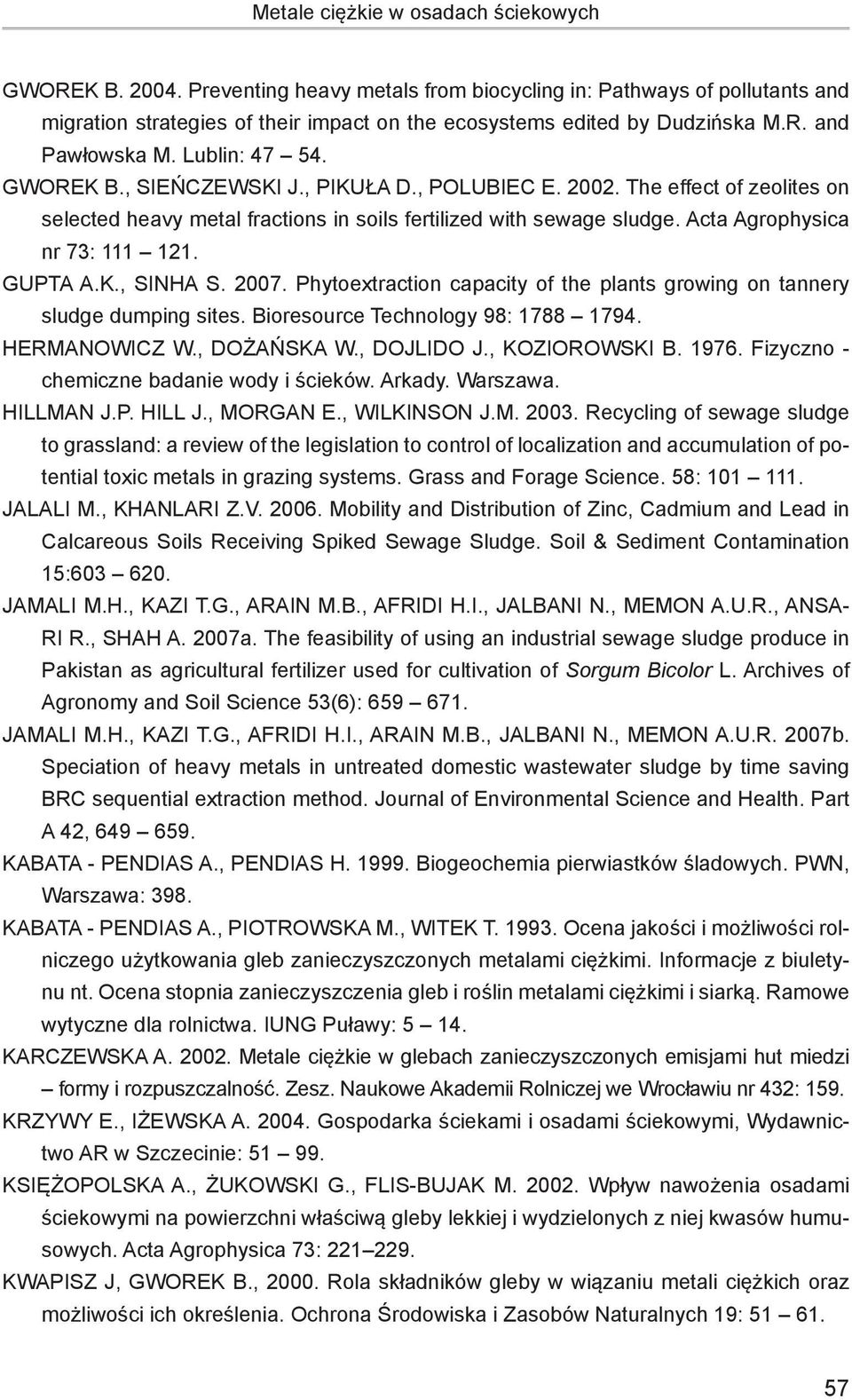 Acta Agrophysica nr 73: 111 121. Gupta A.K., Sinha S. 2007. Phytoextraction capacity of the plants growing on tannery sludge dumping sites. Bioresource Technology 98: 1788 1794. Hermanowicz W.