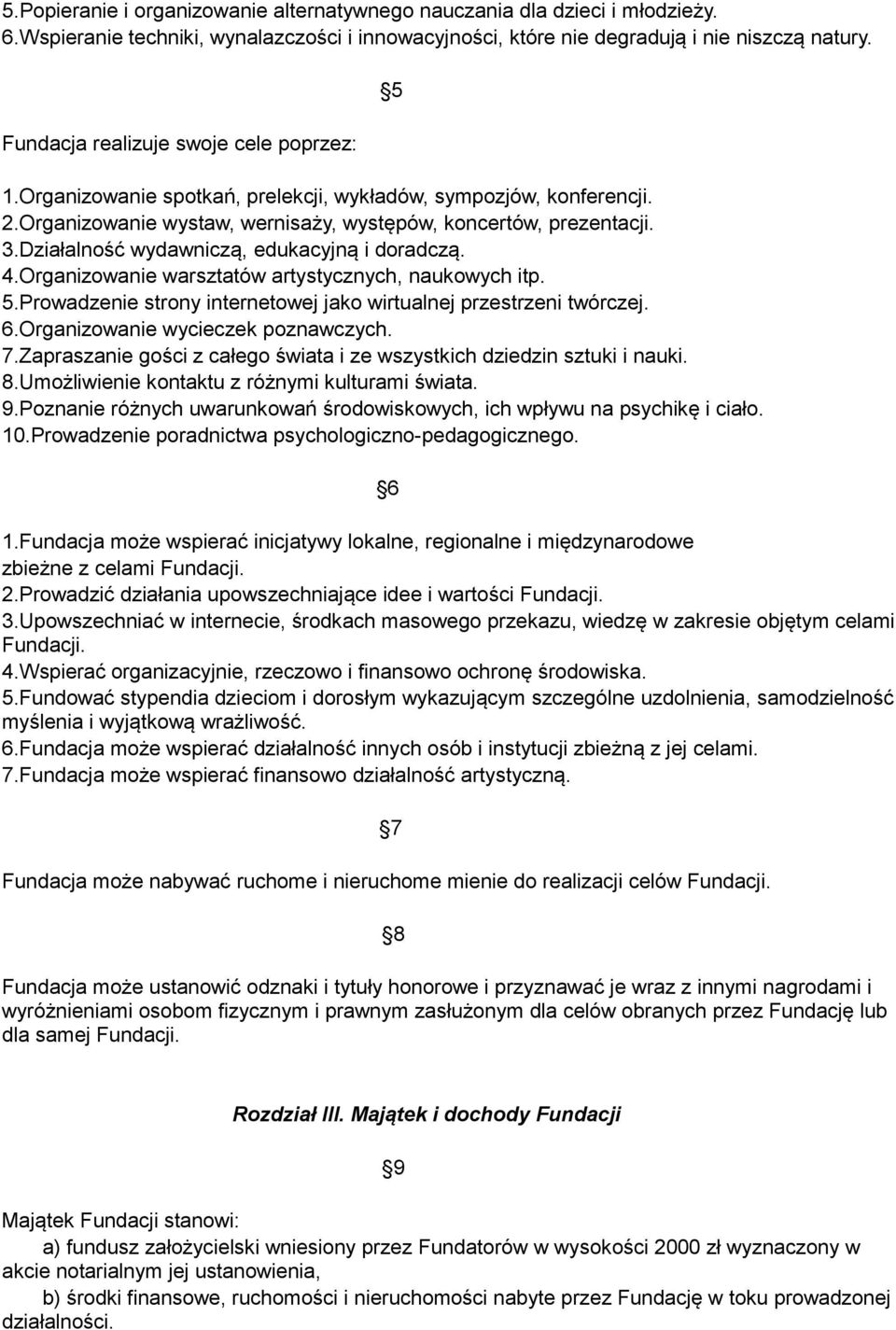 Działalność wydawniczą, edukacyjną i doradczą. 4.Organizowanie warsztatów artystycznych, naukowych itp. 5.Prowadzenie strony internetowej jako wirtualnej przestrzeni twórczej. 6.