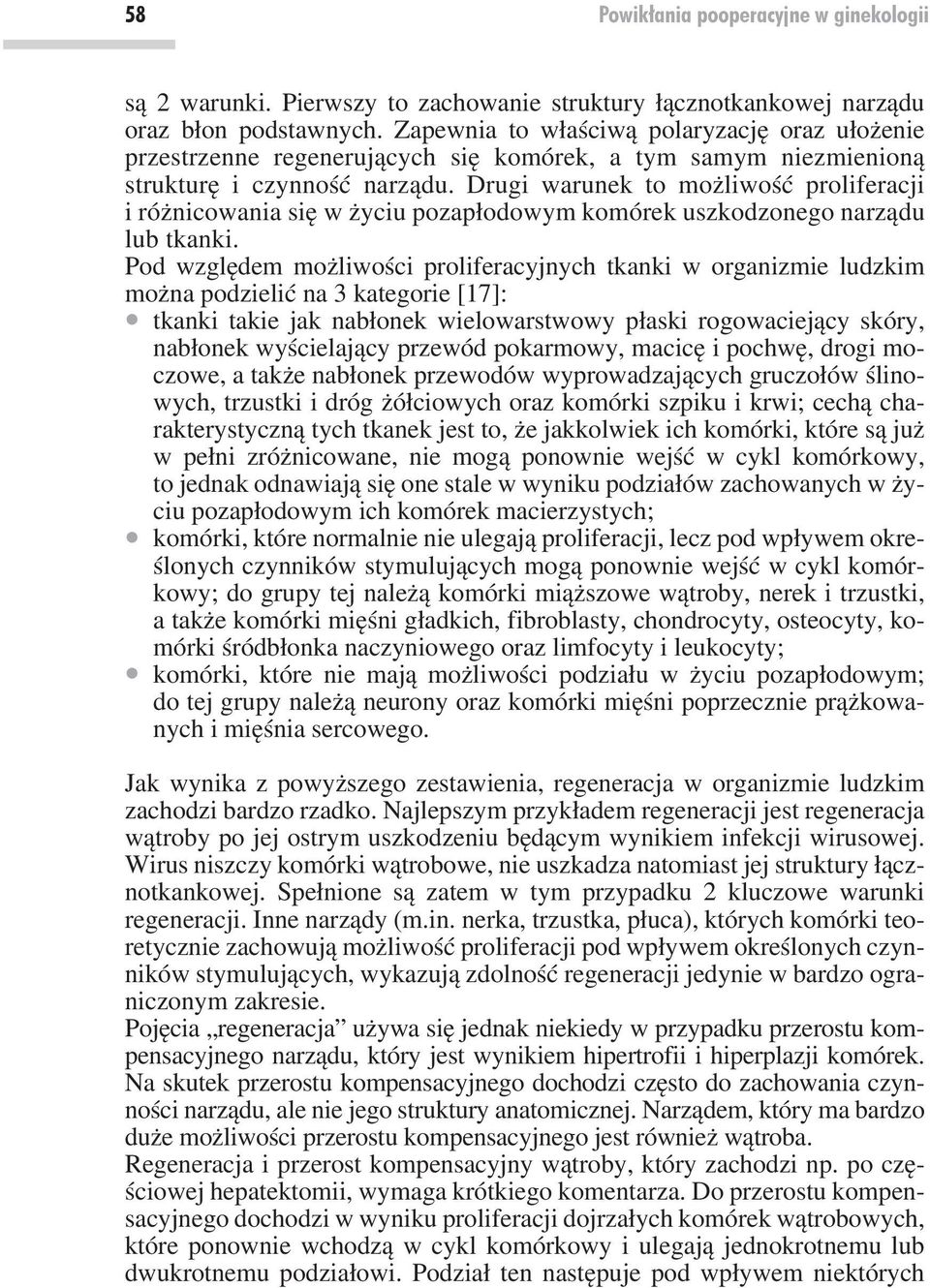 Drugi warunek to możliwość proliferacji i różnicowania się w życiu pozapłodowym komórek uszkodzonego narządu lub tkanki.