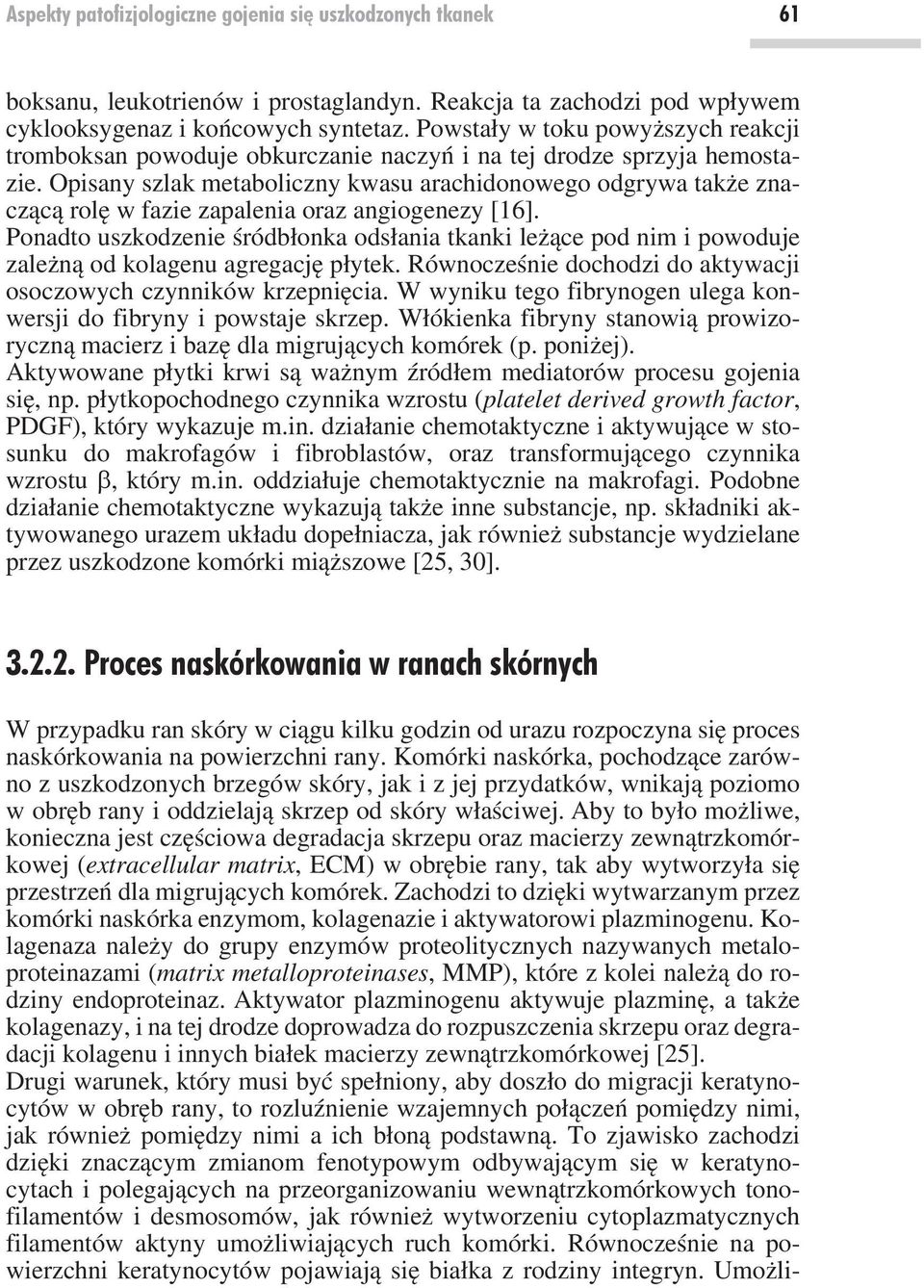 Opisany szlak metaboliczny kwasu arachidonowego odgrywa także znaczącą rolę w fazie zapalenia oraz angiogenezy [16].