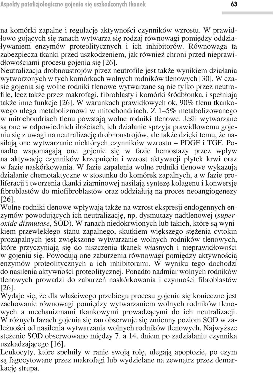 Równowaga ta zabezpiecza tkanki przed uszkodzeniem, jak również chroni przed nieprawidłowościami procesu gojenia się [26].