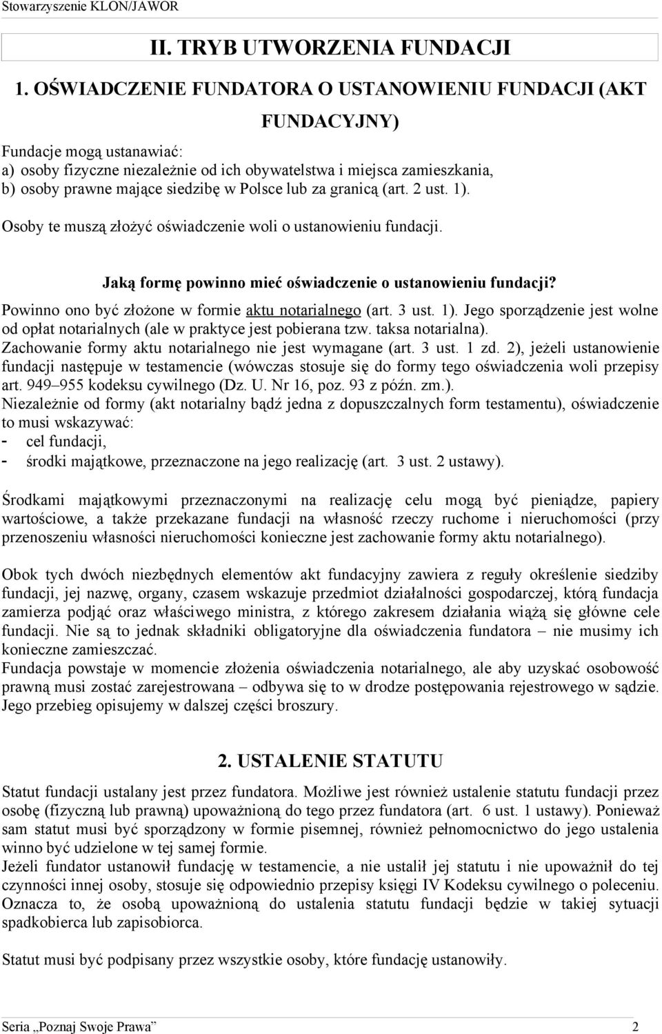 Polsce lub za granicą (art. 2 ust. 1). Osoby te muszą złożyć oświadczenie woli o ustanowieniu fundacji. Jaką formę powinno mieć oświadczenie o ustanowieniu fundacji?