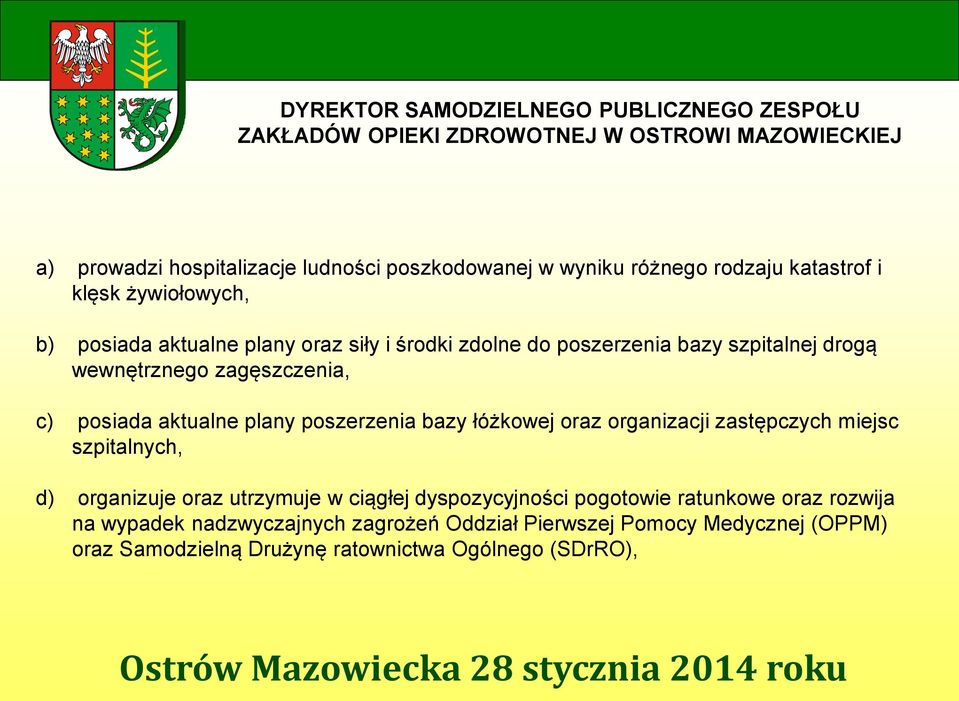 zagęszczenia, c) posiada aktualne plany poszerzenia bazy łóżkowej oraz organizacji zastępczych miejsc szpitalnych, d) organizuje oraz utrzymuje w ciągłej