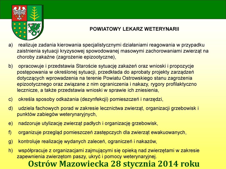 zarządzeń dotyczących wprowadzenia na terenie Powiatu Ostrowskiego stanu zagrożenia epizootycznego oraz związane z nim ograniczenia i nakazy, rygory profilaktyczno lecznicze, a także przedstawia