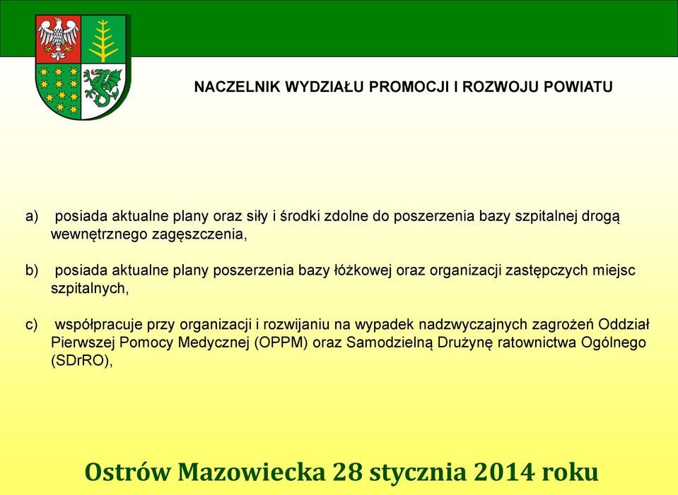 łóżkowej oraz organizacji zastępczych miejsc szpitalnych, c) współpracuje przy organizacji i rozwijaniu na