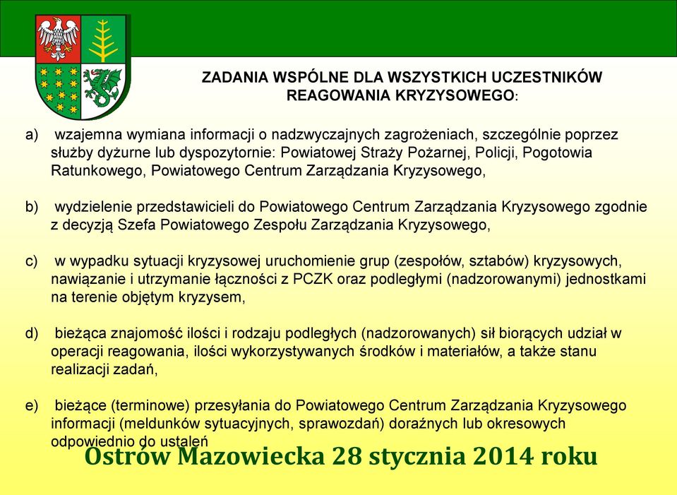 Powiatowego Zespołu Zarządzania Kryzysowego, c) w wypadku sytuacji kryzysowej uruchomienie grup (zespołów, sztabów) kryzysowych, nawiązanie i utrzymanie łączności z PCZK oraz podległymi