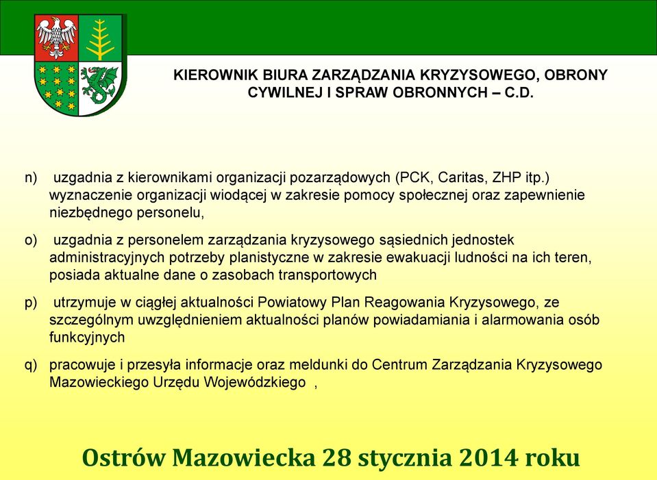 administracyjnych potrzeby planistyczne w zakresie ewakuacji ludności na ich teren, posiada aktualne dane o zasobach transportowych p) utrzymuje w ciągłej aktualności Powiatowy Plan