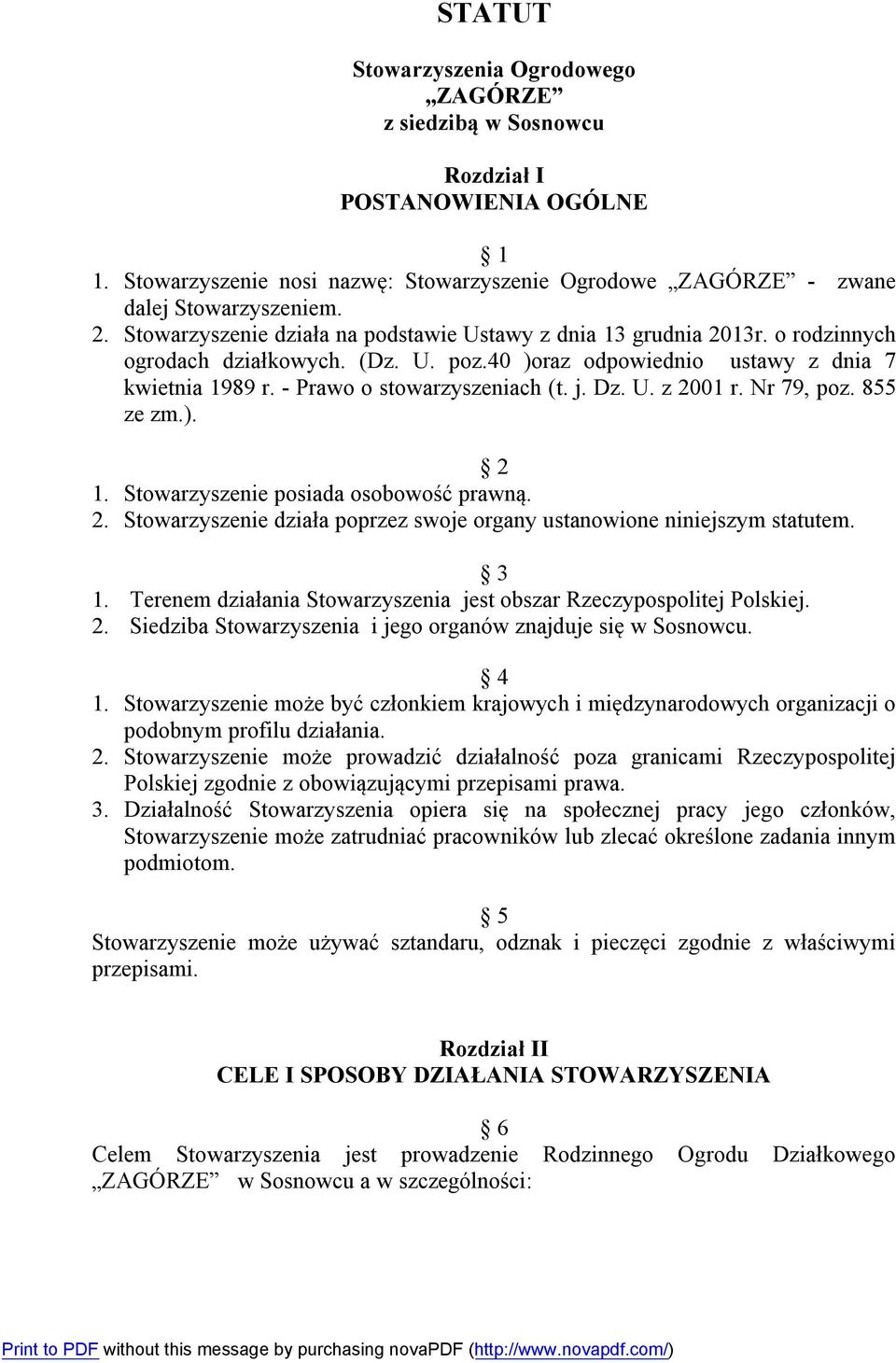 j. Dz. U. z 2001 r. Nr 79, poz. 855 ze zm.). 2 1. Stowarzyszenie posiada osobowość prawną. 2. Stowarzyszenie działa poprzez swoje organy ustanowione niniejszym statutem. 3 1.