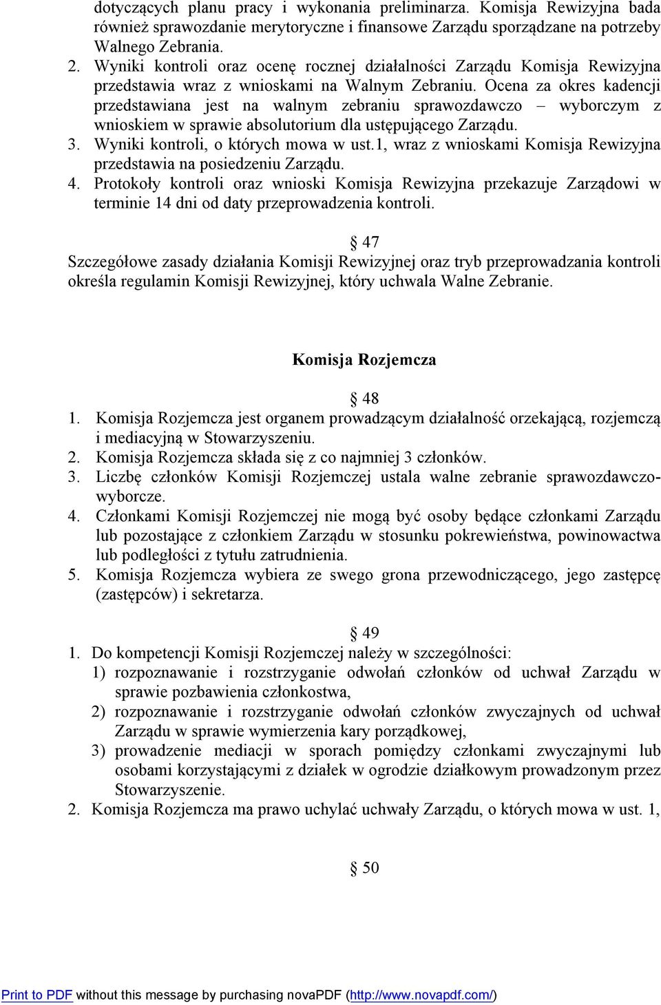 Ocena za okres kadencji przedstawiana jest na walnym zebraniu sprawozdawczo wyborczym z wnioskiem w sprawie absolutorium dla ustępującego Zarządu. 3. Wyniki kontroli, o których mowa w ust.