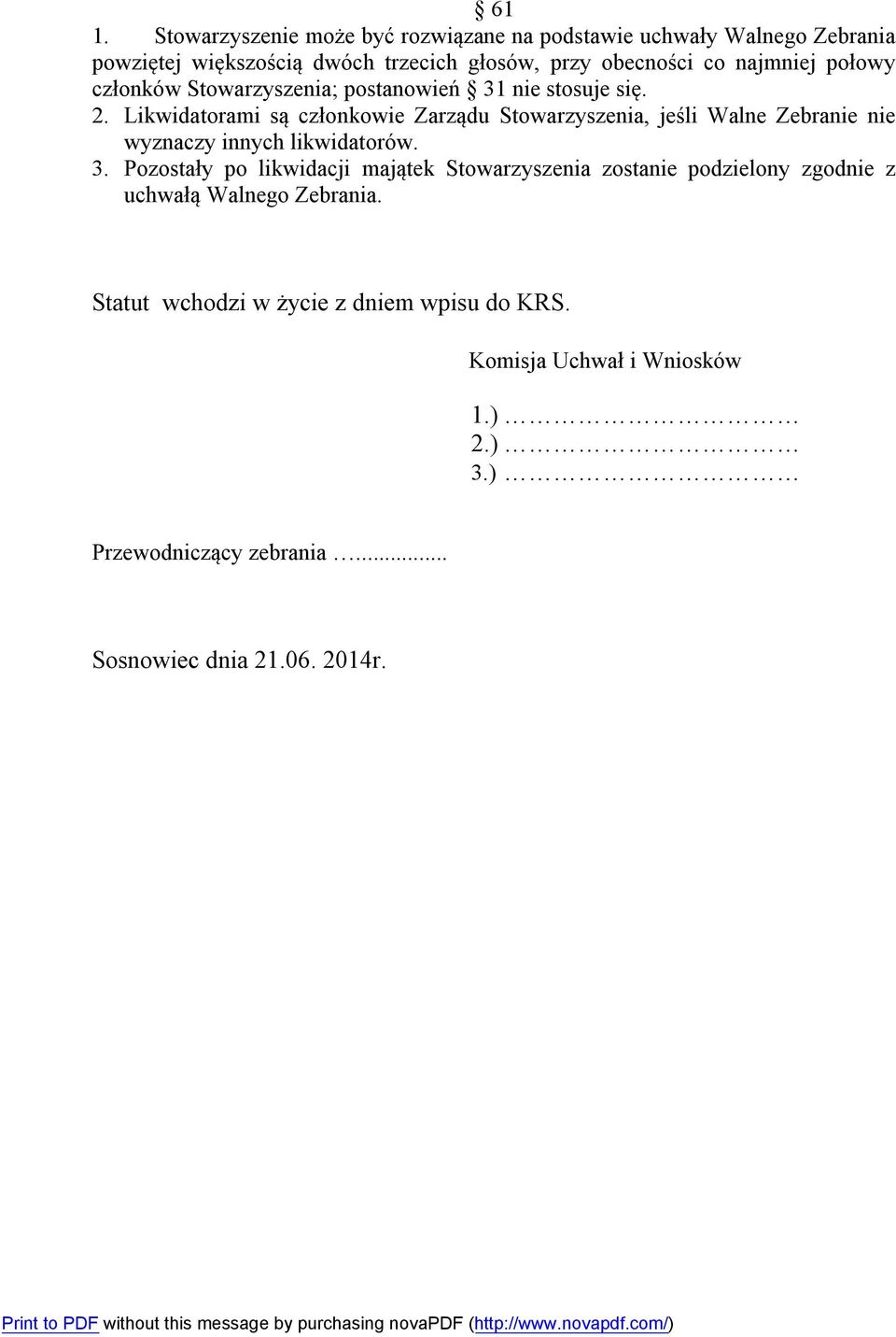 Likwidatorami są członkowie Zarządu Stowarzyszenia, jeśli Walne Zebranie nie wyznaczy innych likwidatorów. 3.