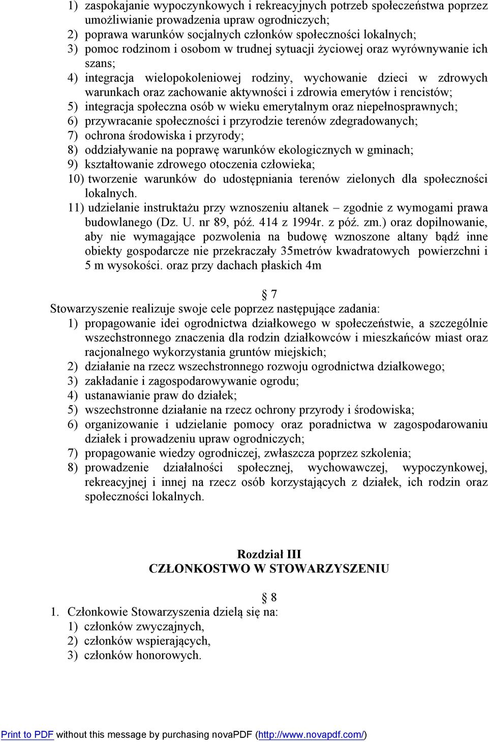 emerytów i rencistów; 5) integracja społeczna osób w wieku emerytalnym oraz niepełnosprawnych; 6) przywracanie społeczności i przyrodzie terenów zdegradowanych; 7) ochrona środowiska i przyrody; 8)