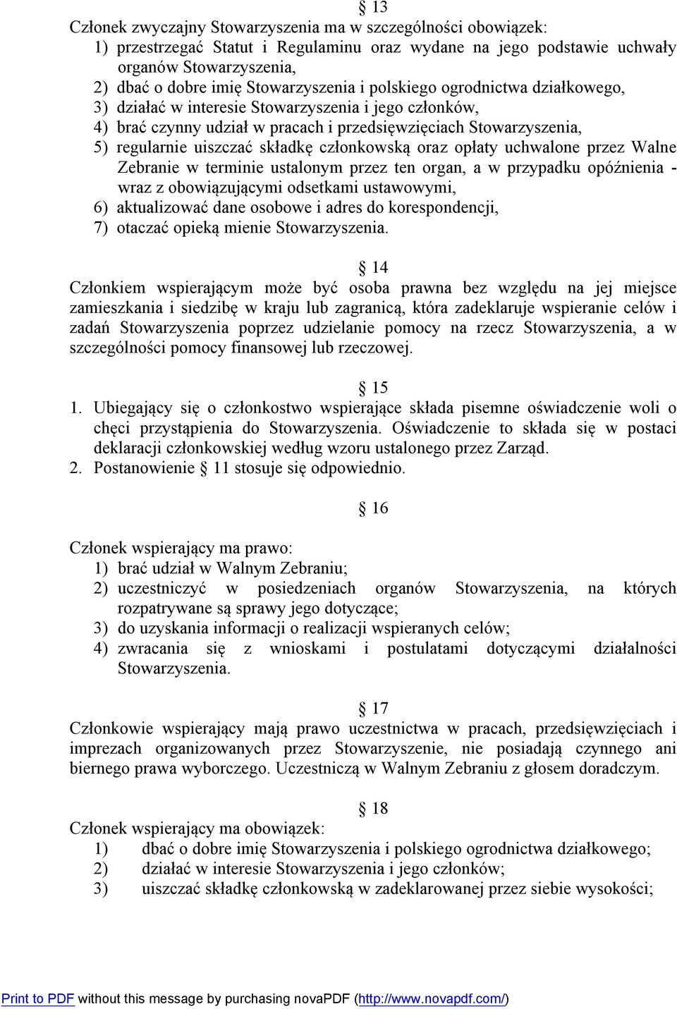 członkowską oraz opłaty uchwalone przez Walne Zebranie w terminie ustalonym przez ten organ, a w przypadku opóźnienia - wraz z obowiązującymi odsetkami ustawowymi, 6) aktualizować dane osobowe i