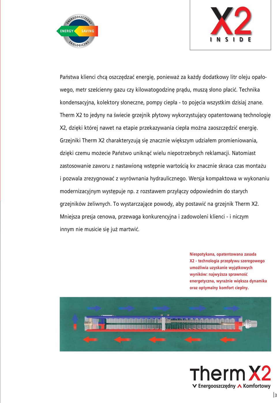 Therm X2 to jedyny na świecie grzejnik płytowy wykorzystujący opatentowaną technologię X2, dzięki której nawet na etapie przekazywania ciepła można zaoszczędzić energię.