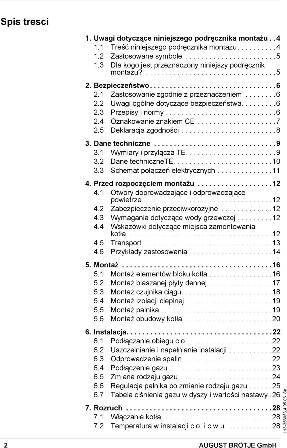 ........6 2.3 Przepisy i normy............................6 2.4 Oznakowanie znakiem CE....................7 2.5 Deklaracja zgodności........................8 3. Dane techniczne...............................9 3.