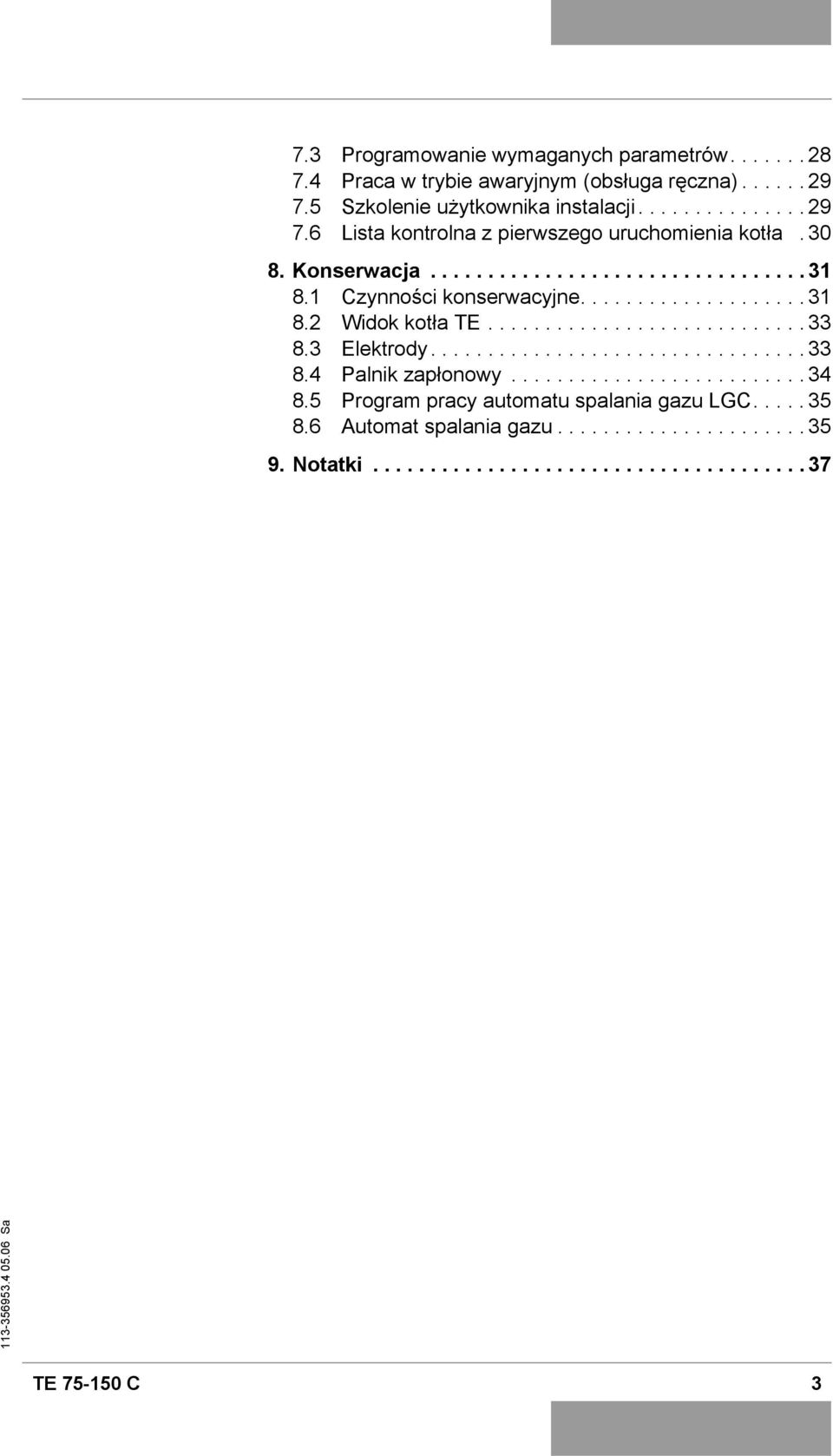 3 Elektrody................................. 33 8.4 Palnik zapłonowy.......................... 34 8.5 Program pracy automatu spalania gazu LGC..... 35 8.