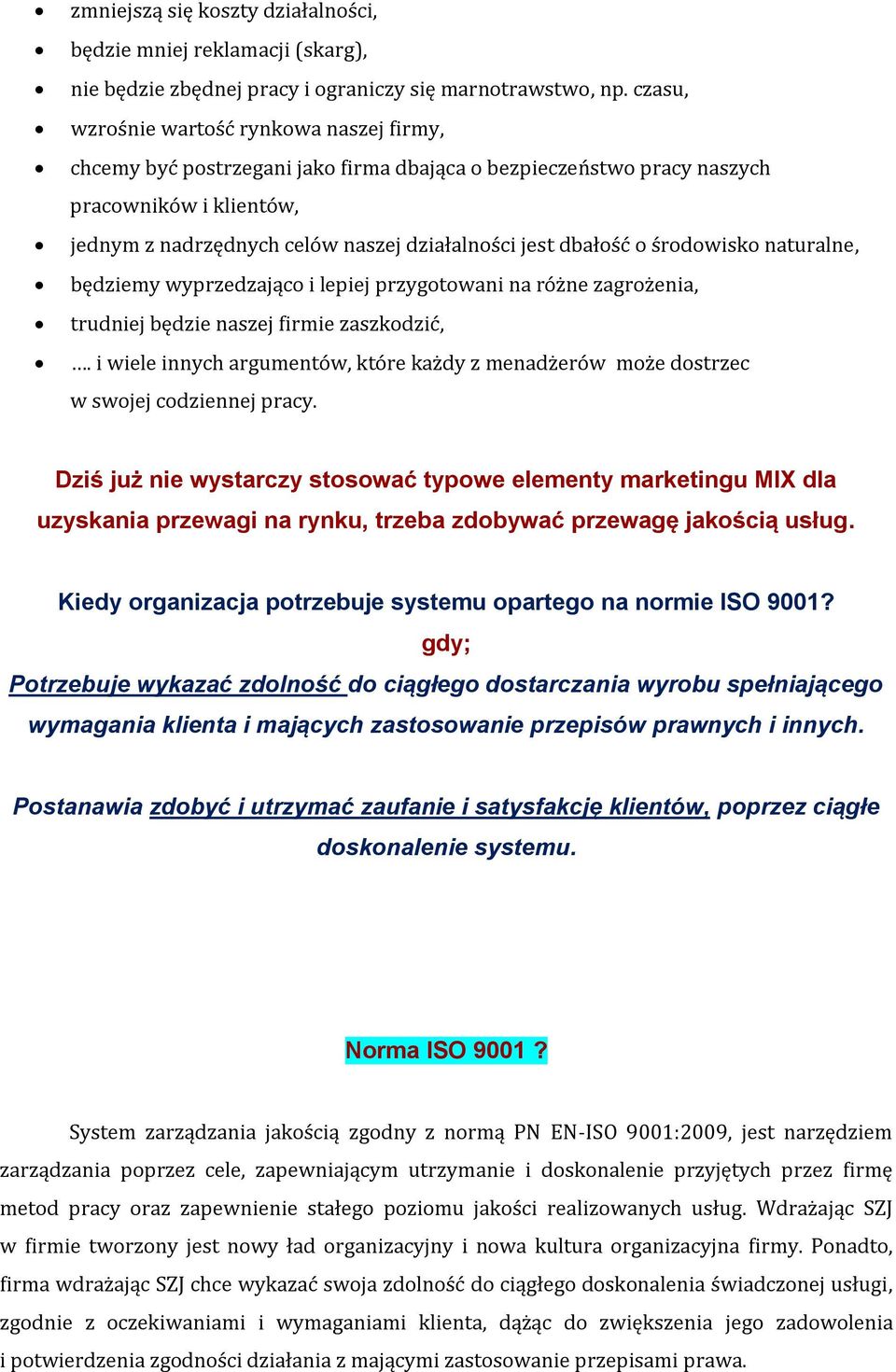 dbałość o środowisko naturalne, będziemy wyprzedzająco i lepiej przygotowani na różne zagrożenia, trudniej będzie naszej firmie zaszkodzić,.