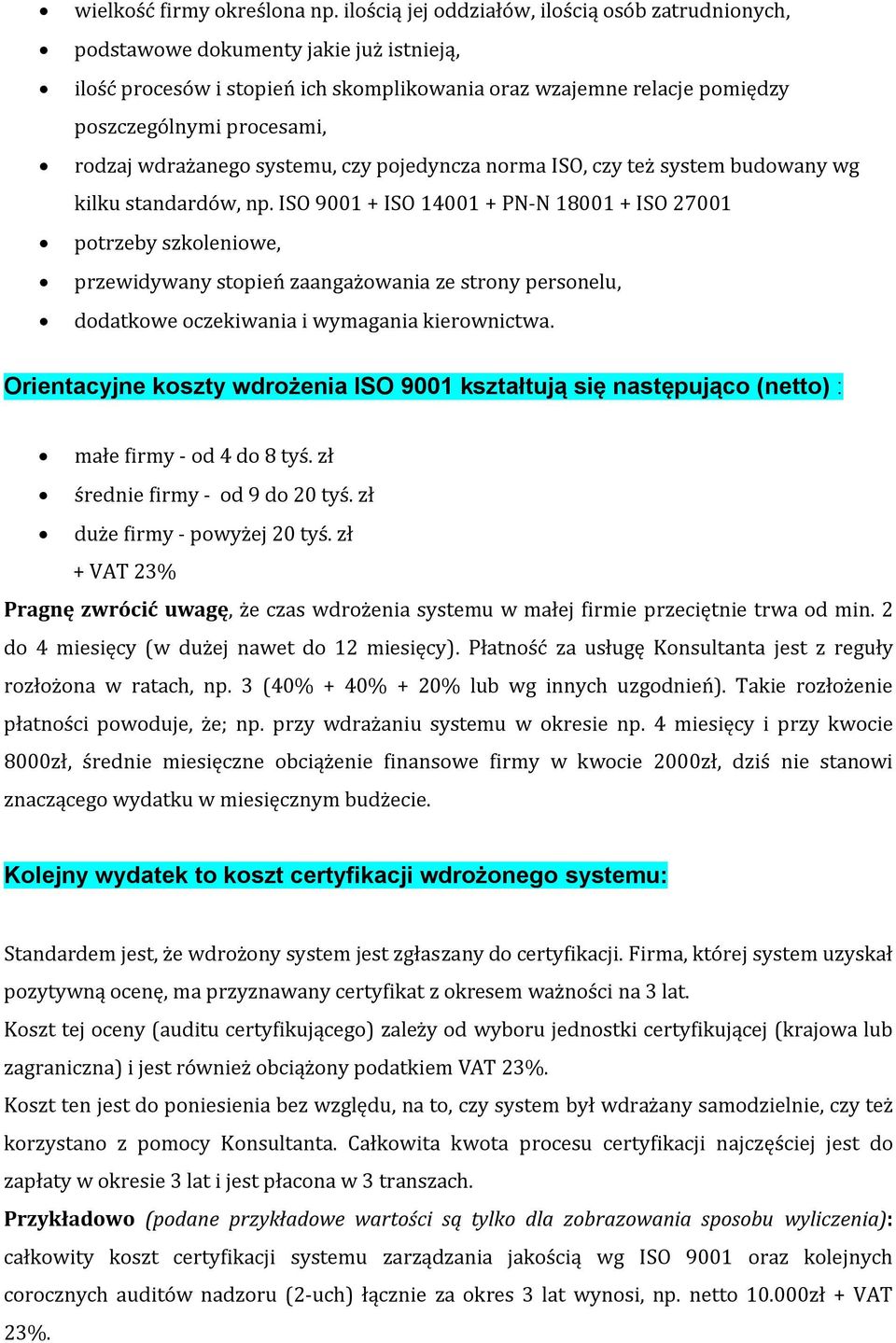 wdrażanego systemu, czy pojedyncza norma ISO, czy też system budowany wg kilku standardów, np.