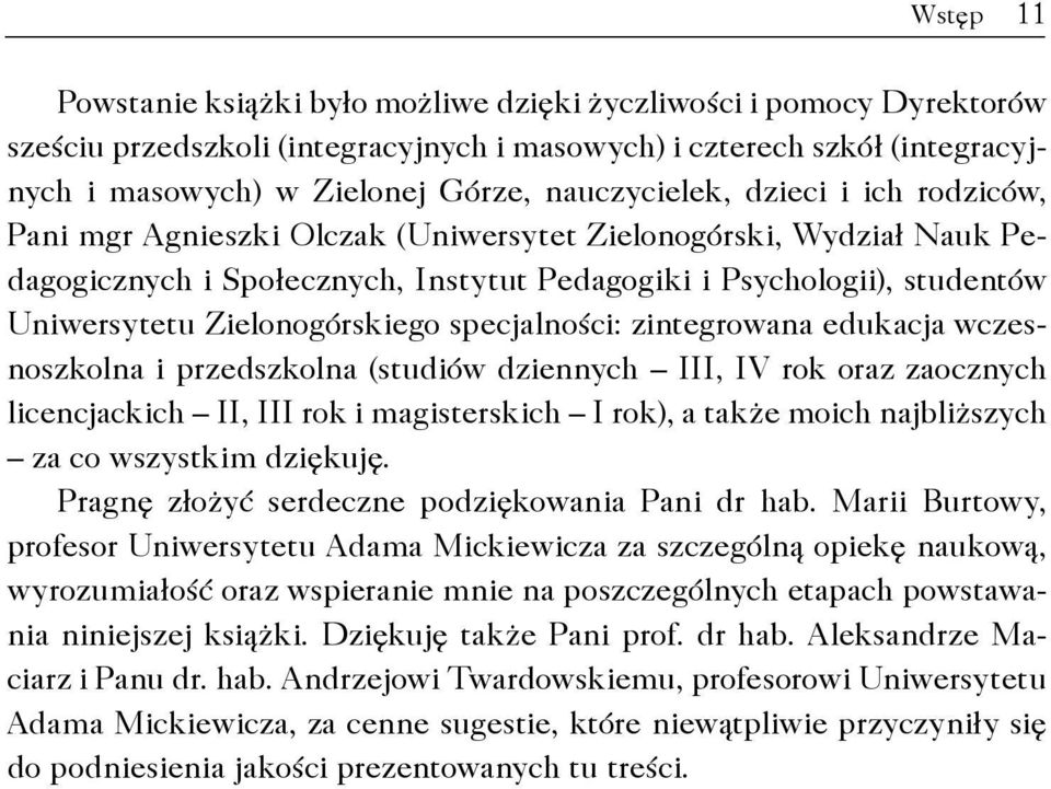 Zielonogórskiego specjalno ci: zintegrowana edukacja wczesnoszkolna i przedszkolna (studiów dziennych III, IV rok oraz zaocznych licencjackich II, III rok i magisterskich I rok), a tak e moich najbli