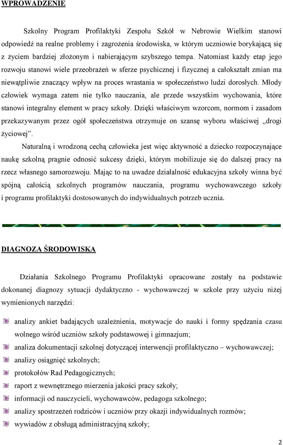 Natomiast każdy etap jego rozwoju stanowi wiele przeobrażeń w sferze psychicznej i fizycznej a całokształt zmian ma niewątpliwie znaczący wpływ na proces wrastania w społeczeństwo ludzi dorosłych.