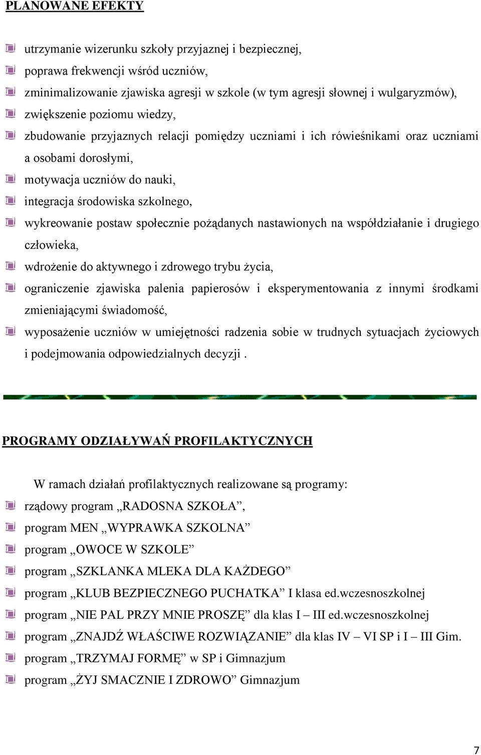 społecznie pożądanych nastawionych na współdziałanie i drugiego człowieka, wdrożenie do aktywnego i zdrowego trybu życia, ograniczenie zjawiska palenia papierosów i eksperymentowania z innymi