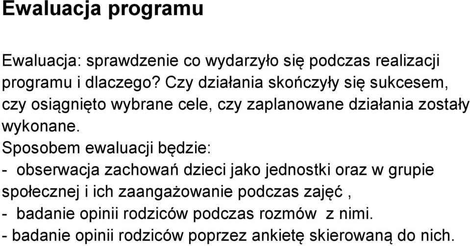 Sposobem ewaluacji będzie: - obserwacja zachowań dzieci jako jednostki oraz w grupie społecznej i ich