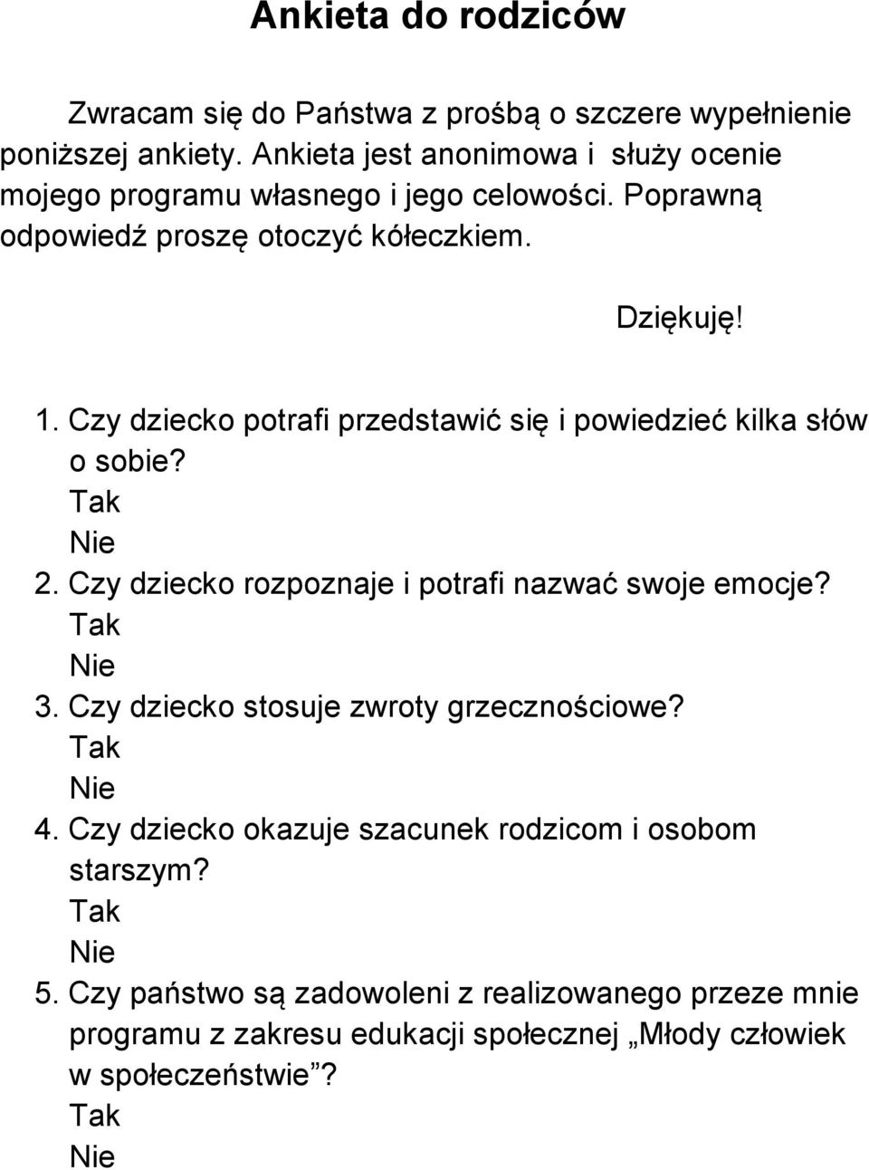 Czy dziecko potrafi przedstawić się i powiedzieć kilka słów o sobie? Tak Nie 2. Czy dziecko rozpoznaje i potrafi nazwać swoje emocje? Tak Nie 3.