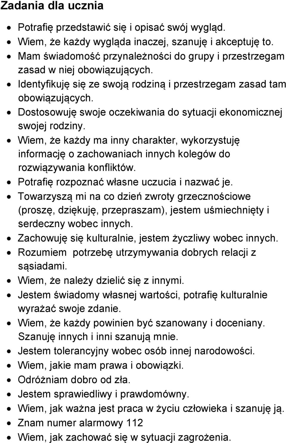 Dostosowuję swoje oczekiwania do sytuacji ekonomicznej swojej rodziny. Wiem, że każdy ma inny charakter, wykorzystuję informację o zachowaniach innych kolegów do rozwiązywania konfliktów.