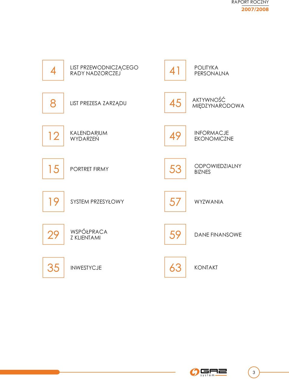 INFORMACJE EKONOMICZNE 15 Portret firmy 53 Odpowiedzialny biznes 19 system