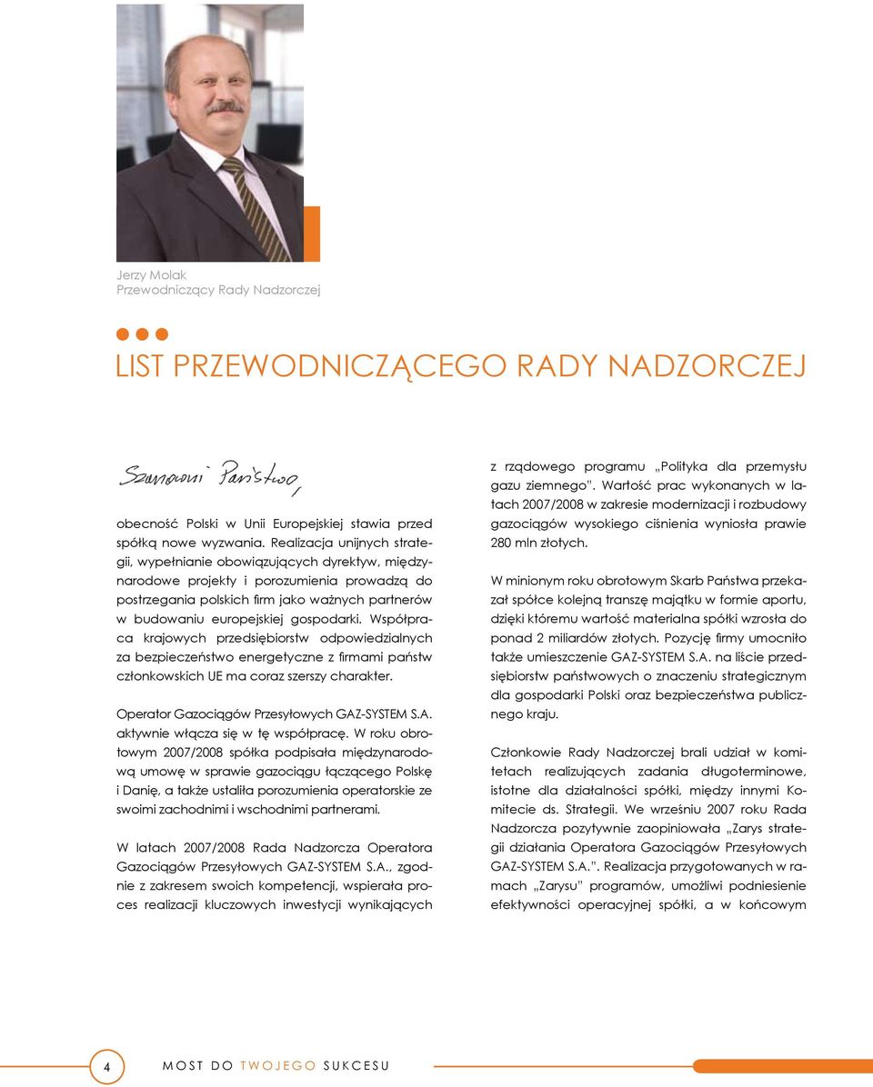 gospodarki. Współpraca krajowych przedsiębiorstw odpowiedzialnych za bezpieczeństwo energetyczne z firmami państw członkowskich UE ma coraz szerszy charakter.