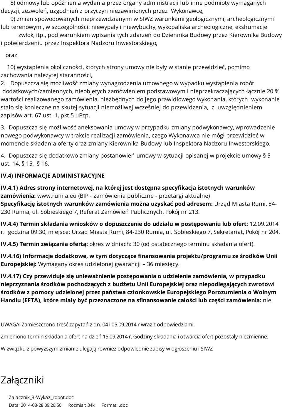 , pod warunkiem wpisania tych zdarzeń do Dziennika Budowy przez Kierownika Budowy i potwierdzeniu przez Inspektora Nadzoru Inwestorskiego, oraz 10) wystąpienia okoliczności, których strony umowy nie