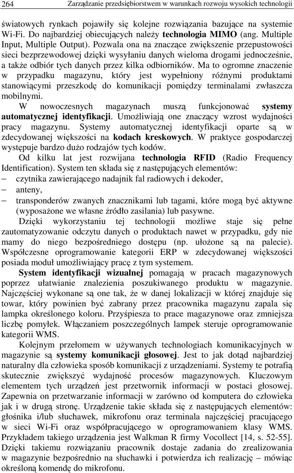 Pozwala ona na znaczce zwikszenie przepustowoci sieci bezprzewodowej dziki wysyłaniu danych wieloma drogami jednoczenie, a take odbiór tych danych przez kilka odbiorników.