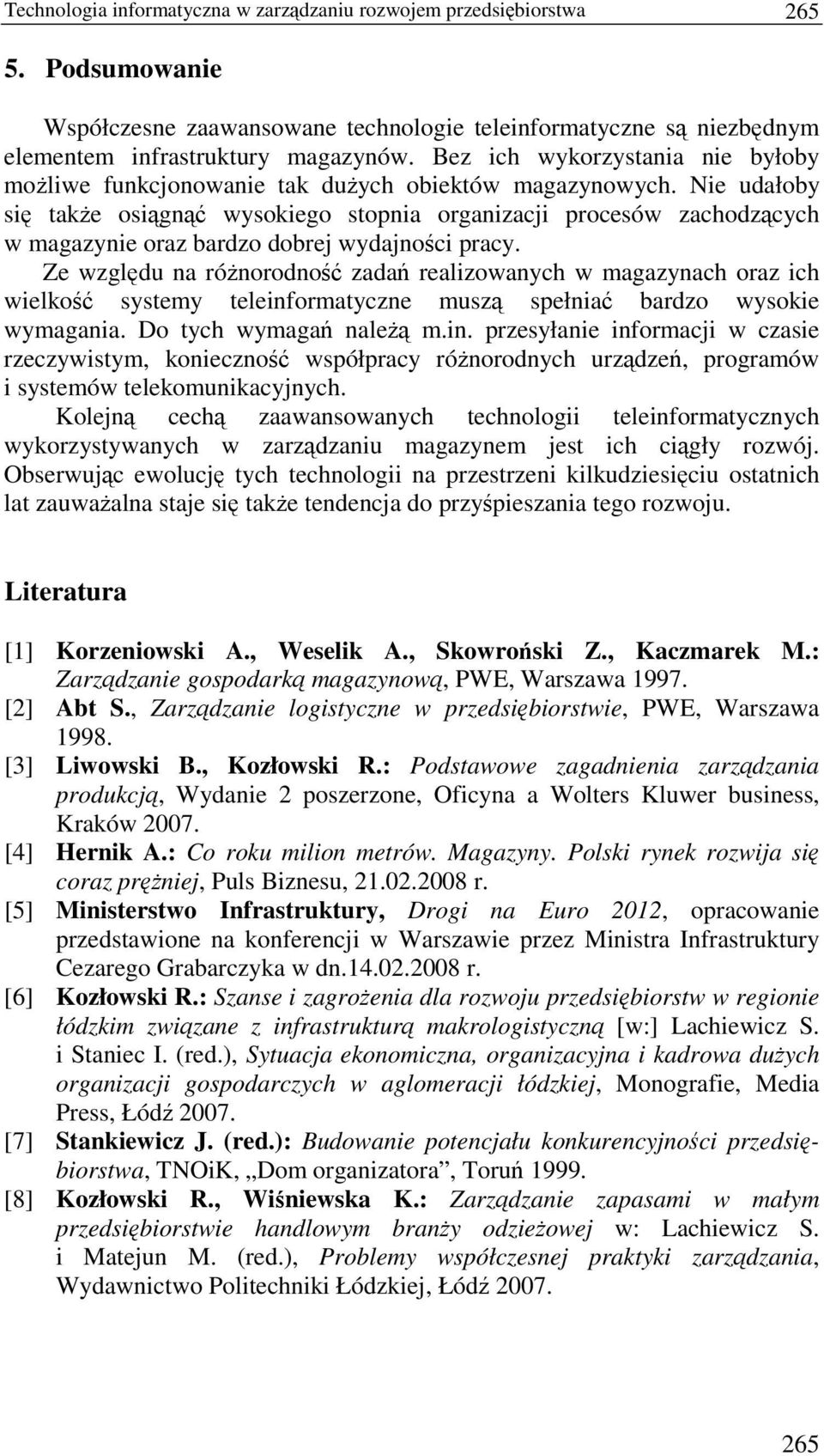 Nie udałoby si take osign wysokiego stopnia organizacji procesów zachodzcych w magazynie oraz bardzo dobrej wydajnoci pracy.