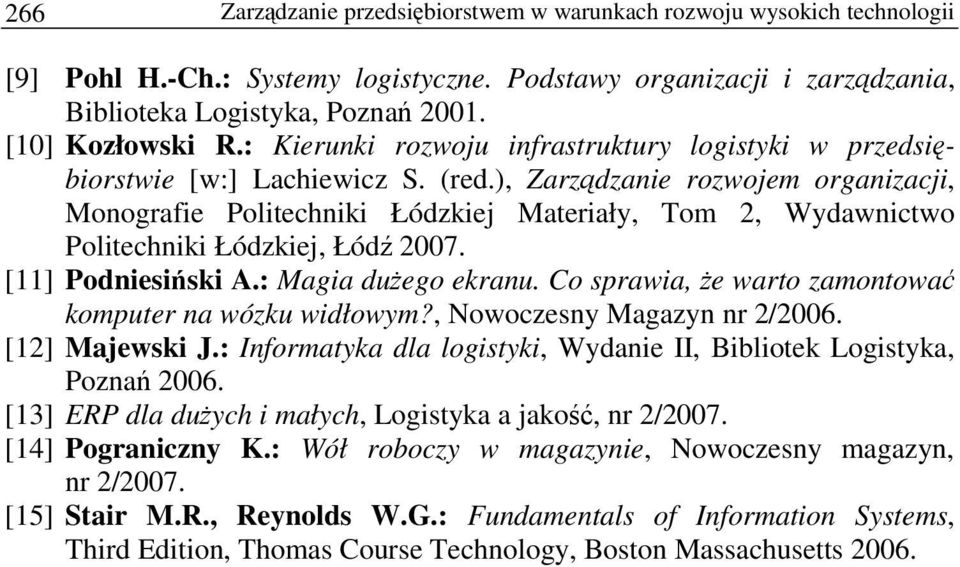 ), Zarzdzanie rozwojem organizacji, Monografie Politechniki Łódzkiej Materiały, Tom 2, Wydawnictwo Politechniki Łódzkiej, Łód 2007. [11] Podniesiski A.: Magia duego ekranu.